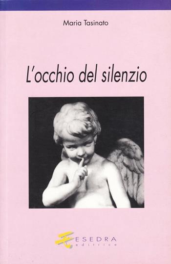 L' occhio del silenzio. Encomio della lettura - Maria Tasinato - Libro Esedra 2009, Parva | Libraccio.it