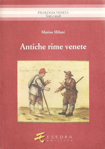Antiche rime venete (XV e XVI secolo) - Marisa Milani - Libro Esedra 2009, Filologia veneta. Testi e studi | Libraccio.it
