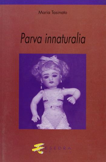 Parva innaturalia - Maria Tasinato - Libro Esedra 2009, Parva | Libraccio.it