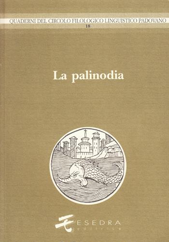 La palinodia. Atti del 19º Convegno interuniversitario - Gianfranco Folena, Oddone Longo, Luigi Spina - Libro Esedra 2009, Quad. Circolo filol. linguistico padovano | Libraccio.it