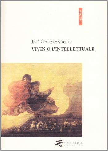 Vives o l'intellettuale - José Ortega y Gasset - Libro Esedra 2009, I giunchi | Libraccio.it