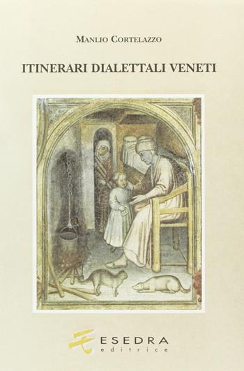 Itinerari dialettali veneti - Manlio Cortelazzo - Libro Esedra 2009, Saggi e materiali univ. Cultura e tradiz. | Libraccio.it