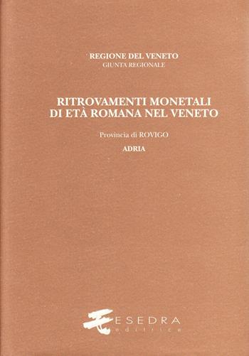 Ritrovamenti monetali di età romana nel Veneto. Provincia di Rovigo: Adria - Bruno Callegher - Libro Esedra 2009, Ritrovam. monetali età romana nel Veneto | Libraccio.it