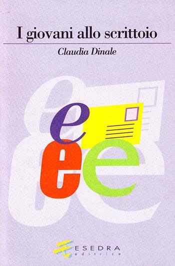 I giovani allo scrittoio - Claudia Dinale - Libro Esedra 2009, Lingua contemporanea | Libraccio.it