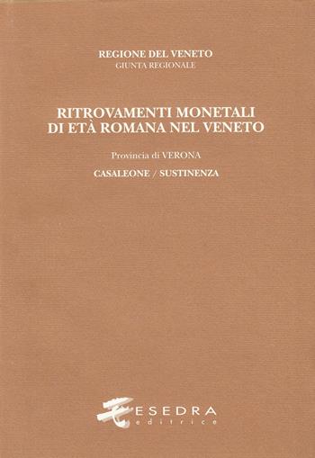 Ritrovamenti monetali di età romana nel Veneto. Provincia di Verona: Casaleone/Sustinenza - Denise Modonesi - Libro Esedra 2009, Ritrovam. monetali età romana nel Veneto | Libraccio.it