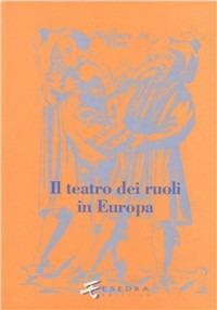 Il teatro dei ruoli - Umberto Artioli, Elena Randi, Paola Degli Esposti - Libro Esedra 2009, Saggi e mat. universitari. Storia teatro | Libraccio.it