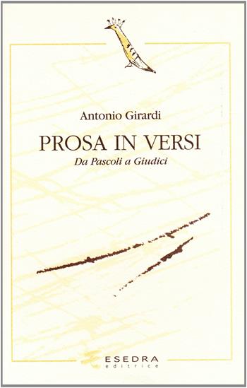Prosa in versi. Da Pascoli a Giudici - Antonio Girardi - Libro Esedra 2009, L'upupa. Studi italiani e romanzi | Libraccio.it