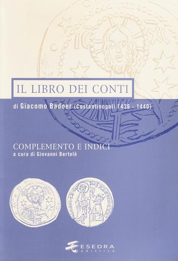 Il libro dei conti di Giacomo Badoer (Costantinopoli 1436-1440). Complemento e indici - Giovanni Bertelè - Libro Esedra 2009, Numismatica patavina | Libraccio.it