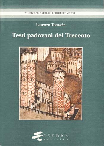 Testi padovani del Trecento - Lorenzo Tomasin - Libro Esedra 2009, Vocabolario storico dei dialetti veneti | Libraccio.it