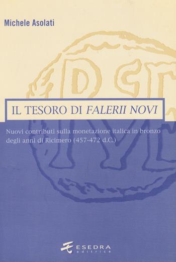 Il tesoro di Falerii Novi. Nuovi contributi sulla monetazione italica in bronzo degli anni di Ricimero (457-472 d. C.) - Michele Asolati - Libro Esedra 2009, Numismatica patavina | Libraccio.it