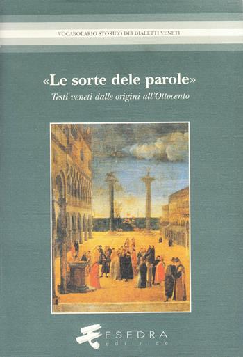 La sorte delle parole. Testi veneti dalle origini all'Ottocento. Edizioni, strumenti, lessicografia - Alfredo Stussi, Nello Bertoletti, Lorenzo Tomasin - Libro Esedra 2009, Vocabolario storico dei dialetti veneti | Libraccio.it