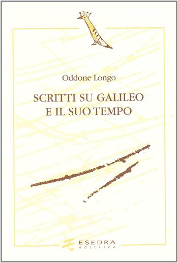 Scritti su Galileo e il suo tempo - Oddone Longo - Libro Esedra 2009, L'upupa. Studi italiani e romanzi | Libraccio.it