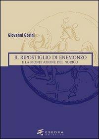 Il ripostiglio di Enemonzo e la monetazione del Norico - Giovanni Gorini - Libro Esedra 2009, Numismatica patavina | Libraccio.it