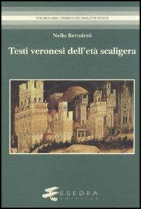 Testi veronesi dell'età scaligera - Nello Bertoletti - Libro Esedra 2009, Vocabolario storico dei dialetti veneti | Libraccio.it