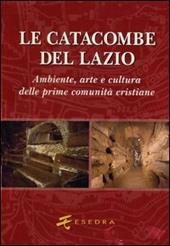 Le catacombe del Lazio. Ambiente, arte e cultura delle prime comunità cristiane