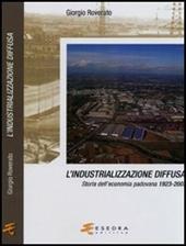 L' industrializzazione diffusa. Storia dell'economia padovana 1923-2003