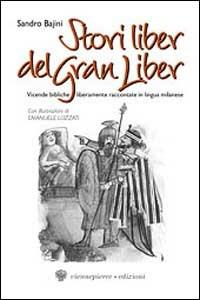 Stori liber del Gran Liber. Vicende bibliche liberamente raccontate in lingua milanese - Sandro Bajini - Libro Viennepierre 1996, I parabordi.Testimonianze | Libraccio.it