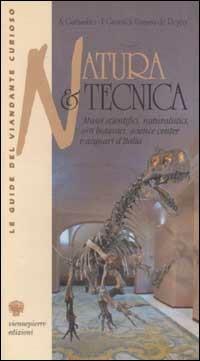 Natura e tecnica. Musei scientifici, naturalistici, orti botanici, science center e acquari d'Italia - Alessandro Garassino, Ilaria Guaraldi Vinassa de Regny - Libro Viennepierre 1999, Le guide del viandante curioso | Libraccio.it