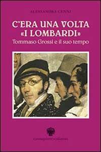 C'era una volta «I lombardi». Tommaso Grossi e il suo tempo - Alessandra Cenni - Libro Viennepierre 1999, I parabordi.Testimonianze | Libraccio.it