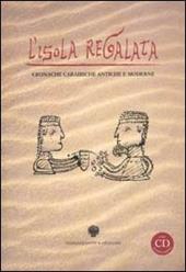 L' isola regalata. Cronache caraibiche antiche e moderne. Con CD-ROM