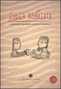 L' isola regalata. Cronache caraibiche antiche e moderne. Con CD-ROM  - Libro Viennepierre 2002 | Libraccio.it