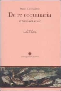 De re coquinaria. Libro 10°: Il libro del pesce - Marco Apicio - Libro Viennepierre 2002, Cultura e cucina | Libraccio.it