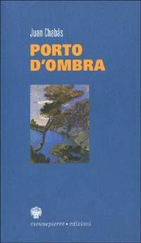 Porto d'ombra - Juan Chabás - Libro Viennepierre 2003, La bella brezza | Libraccio.it
