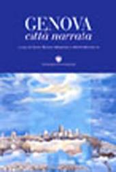 Genova città narrata. Oltre cento autori del mondo artistico, culturale, politico ed economico raccontano Genova (e se stessi)