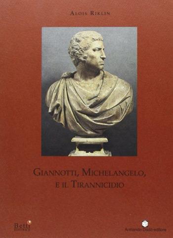 Giannotti, Michelangelo e il tirannicidio - Alois Riklin - Libro Betti Editrice 2000 | Libraccio.it
