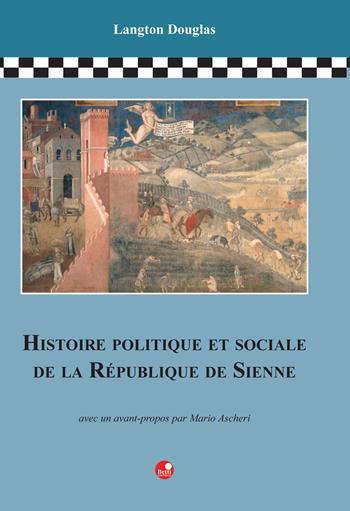 Histoire politique et sociale de la République de Sienne - Douglas Langton - Libro Betti Editrice 2004 | Libraccio.it