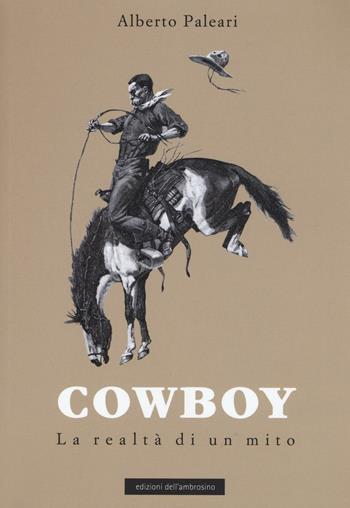 Cowboy. La realtà di un mito - Alberto Paleari - Libro Edizioni dell'Ambrosino 2016 | Libraccio.it