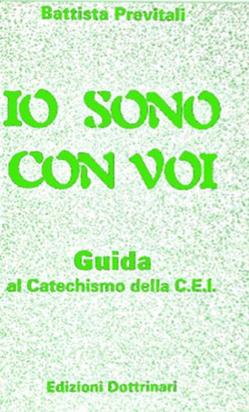 Io sono con voi. Guida al catechismo della Cei - Battista Previtali - Libro Dottrinari 1996 | Libraccio.it