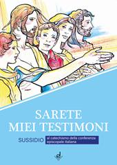 Sarete miei testimoni. Sussidio al catechismo della Conferenza episcopale italiana