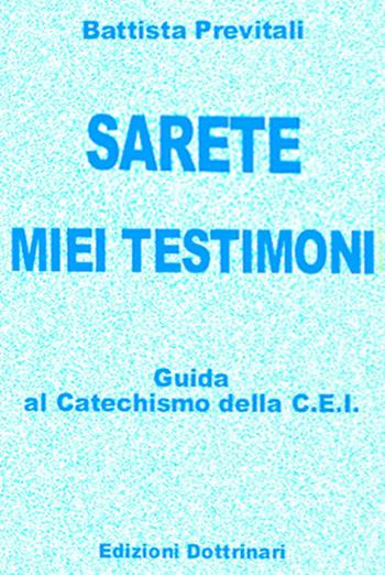 Sarete miei testimoni. Guida ai catechismi della Cei - Battista Previtali - Libro Dottrinari 2001 | Libraccio.it