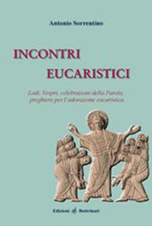 Incontri eucaristici. Lodi, Vespri, celebrazioni della Parola, preghiere per la celebrazione eucaristica