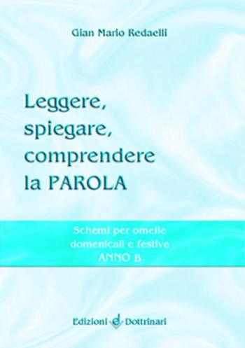 Leggere, spiegare, comprendere la parola. Schemi per omelie domenicali e festive. Anno C - Gian Mario Redaelli - Libro Dottrinari 2006 | Libraccio.it