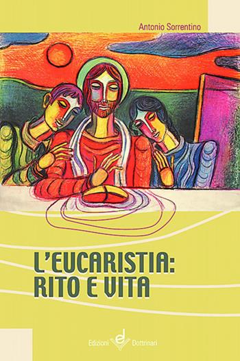 L' eucaristia. Rito e vita - Antonio Sorrentino - Libro Dottrinari 2008 | Libraccio.it