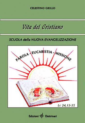 Vita del cristiano. Parola, eucaristia, missione - Celestino Grillo - Libro Dottrinari 2007 | Libraccio.it