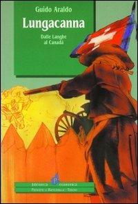 Lungacanna. Dalle Langhe al Canadà - Guido Araldo - Libro Il Punto PiemonteinBancarella 1996, Biblioteca econom.Piemonte in bancarella | Libraccio.it