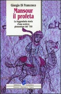 Mansour il profeta. La leggendaria storia d'uno sceicco piemontese del '700 - Giorgio Di Francesco - Libro Il Punto PiemonteinBancarella 1996, Biblioteca econom.Piemonte in bancarella | Libraccio.it