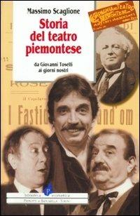 Storia del teatro piemontese da Giovanni Toselli ai giorni nostri - Massimo Scaglione - Libro Il Punto PiemonteinBancarella 2016, Biblioteca econom.Piemonte in bancarella | Libraccio.it