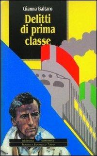 Delitti di prima classe. Le indagini del commissario Martini - Gianna Baltaro - Libro Il Punto PiemonteinBancarella 2016, Biblioteca econom.Piemonte in bancarella | Libraccio.it