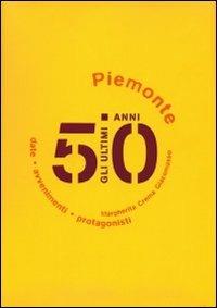 Gli ultimi 50 anni. Date, avvenimenti, protagonisti. Piemonte 1950-2000 - Margherita Crema Giacomasso - Libro Il Punto PiemonteinBancarella 2000, Il vantaggio | Libraccio.it