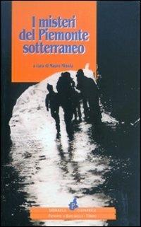 I misteri del Piemonte sotterraneo - Mauro Minola - Libro Il Punto PiemonteinBancarella 2001, Biblioteca econom.Piemonte in bancarella | Libraccio.it
