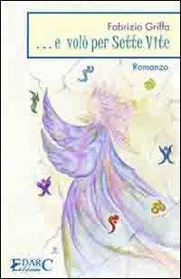 ... E volò per sette vite - Fabrizio Griffa - Libro Edarc 2006 | Libraccio.it