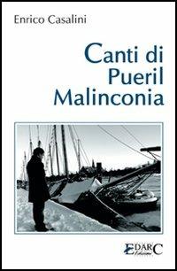 Canti di pueril malinconia - Enrico Casalini - Libro Edarc 2006 | Libraccio.it