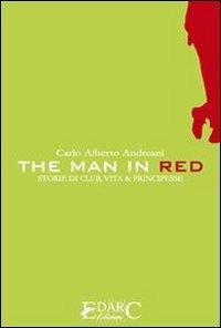 The man in red. Storie di club, vita & principesse - C. Alberto Andreani - Libro Edarc 2007 | Libraccio.it