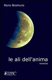 Le ali dell'anima - Reno Bromuro - Libro Edarc Edizioni 2007 | Libraccio.it