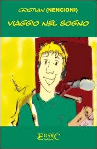 Viaggio nel sogno - Cristian Nencioni - Libro Edarc Edizioni 2007 | Libraccio.it