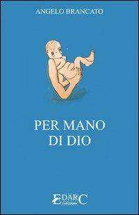 Per mano di Dio - Angelo Brancato - Libro Edarc 2007 | Libraccio.it